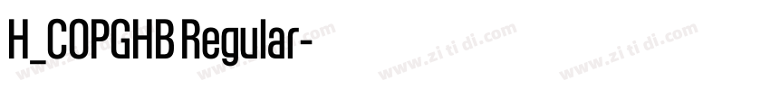 H_COPGHB Regular字体转换 H_COPGHB Regular字体转换